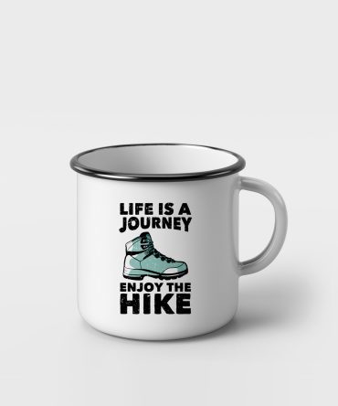 Life Is A Journey Enjoy The Hike